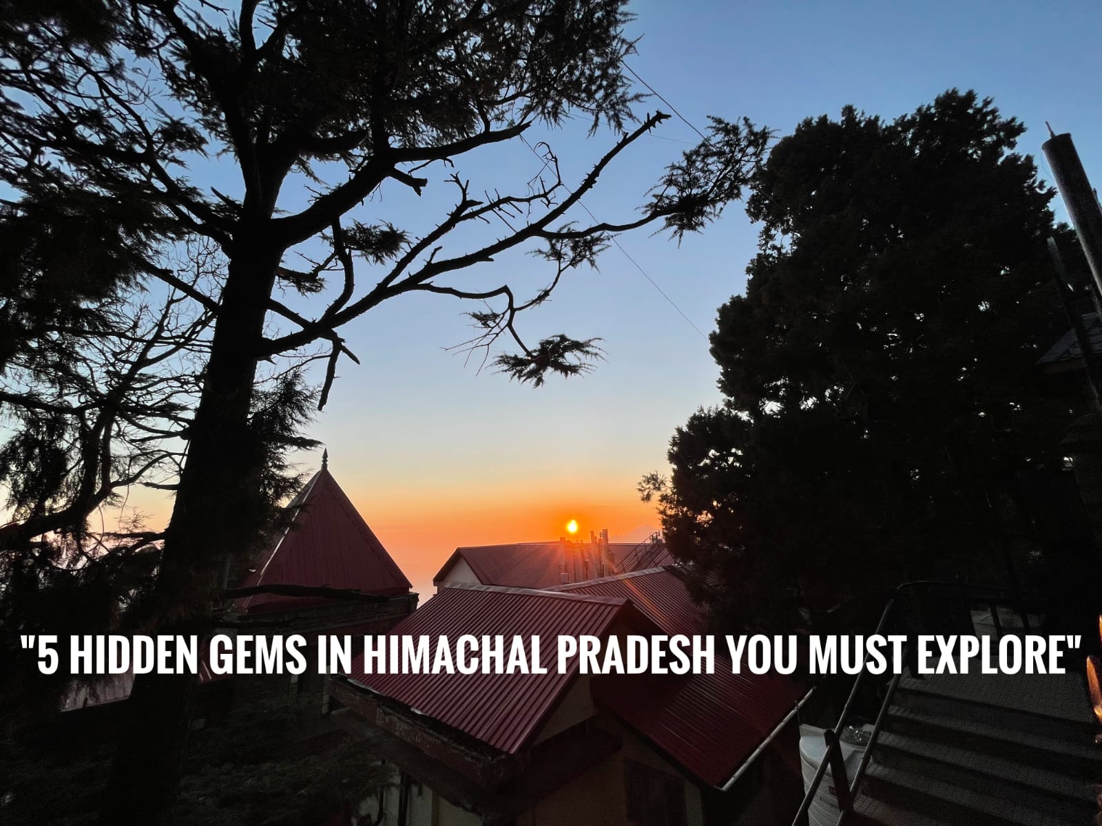 "5 Hidden Gems in Himachal Pradesh You Must Explore"